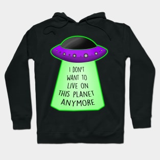 I don't want to live on this planet anymore Hoodie